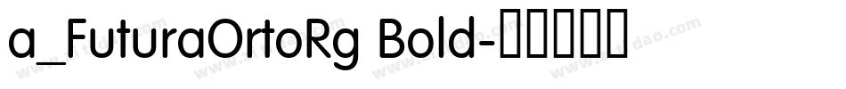a_FuturaOrtoRg Bold字体转换